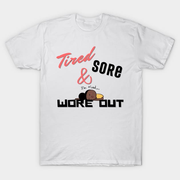 Tired Sore & Wore Out T-Shirt by MammaSaid